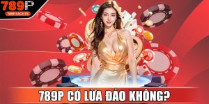 789P Có Lừa Đảo Không