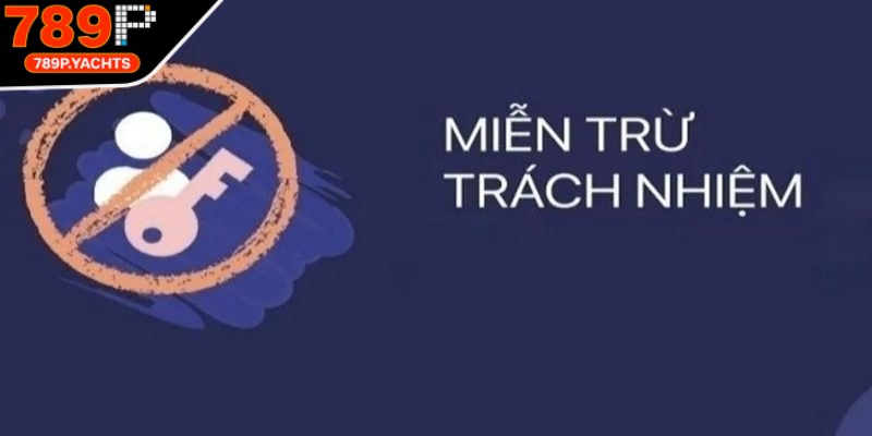 Người dùng sẽ được miễn trừ trách nhiệm trong một số trường hợp cụ thể