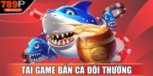 Tải Game Bắn Cá Đổi Thưởng