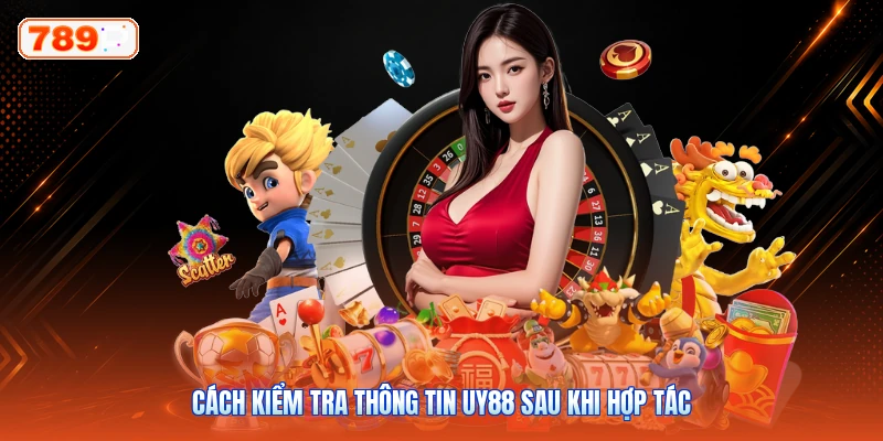 Cách kiểm tra thông tin UY88 sau khi hợp tác