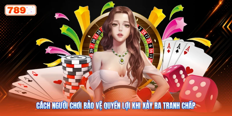 Cách người chơi bảo vệ quyền lợi khi xảy ra tranh chấp