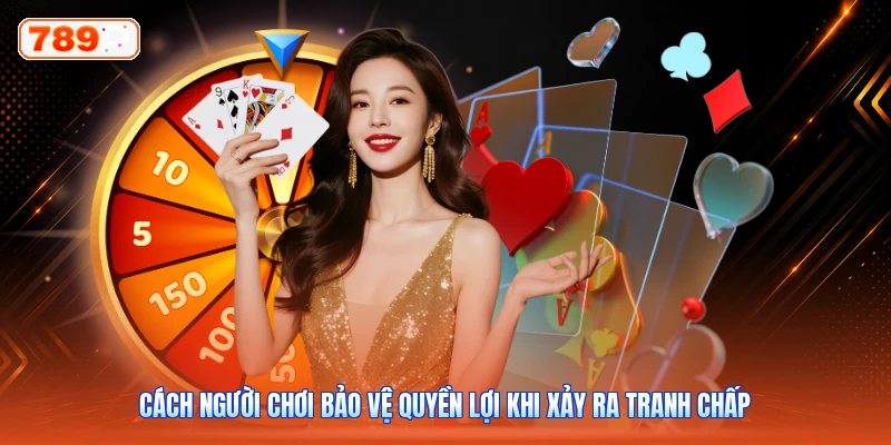 Cách người chơi bảo vệ quyền lợi khi xảy ra tranh chấp