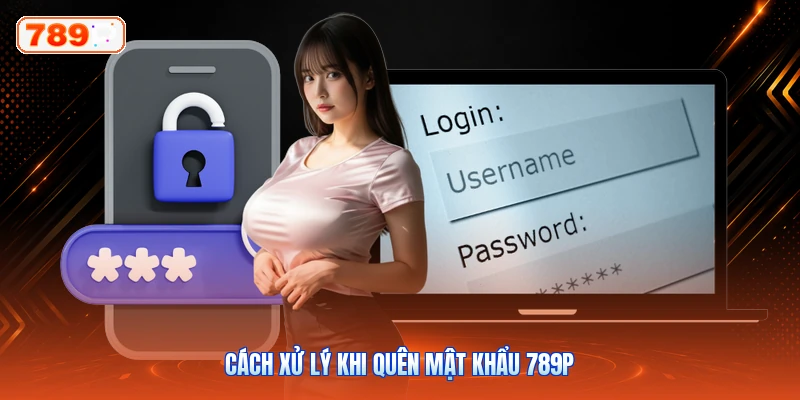 Cách xử lý khi quên mật khẩu 789P