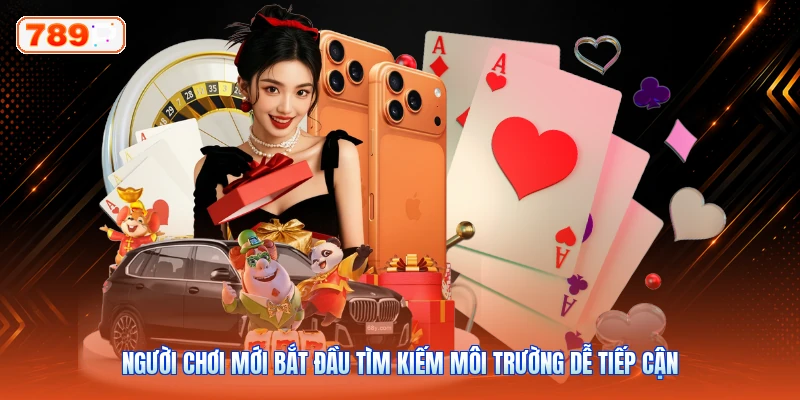 Người chơi mới bắt đầu tìm kiếm môi trường dễ tiếp cận