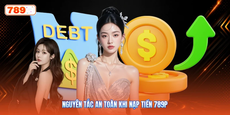 Nguyên tắc an toàn khi nạp tiền 789P