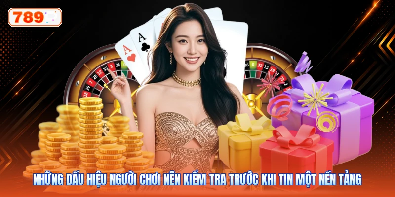 Những dấu hiệu người chơi nên kiểm tra trước khi tin một nền tảng